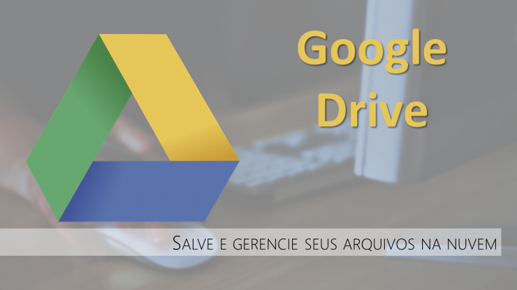 GOOGLE DRIVE - Aprenda a gravar e acessar seus arquivos na nuvem do Google