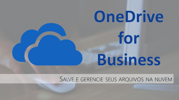 OneDrive for Business - Gerencie seus arquivos na nuvem da Microsoft